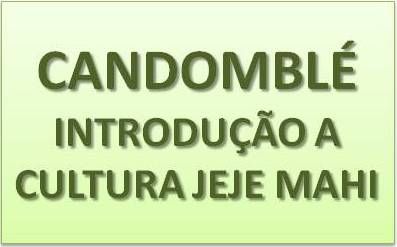 Candomblé (introdução à cultura Jeje Mahi)