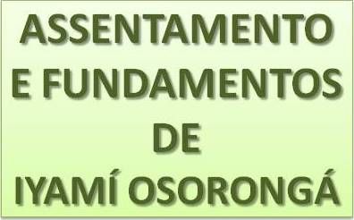 Assentamento e fundamentos de IYAMÍ OSORONGÁ